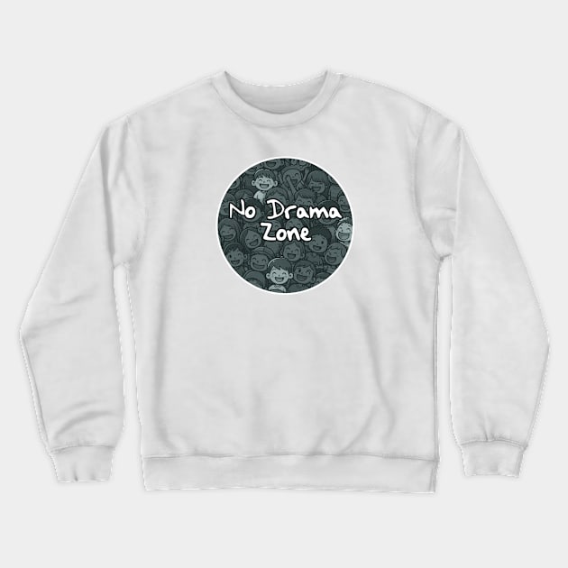 No Drama Zone Crewneck Sweatshirt by Ken Savana